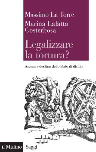 Legalizzare La Tortura Ascesa E Declino Dello Stato Di Diritto By