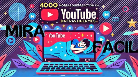 El Método para Obtener 4000 Horas de Reproducción en YouTube sin