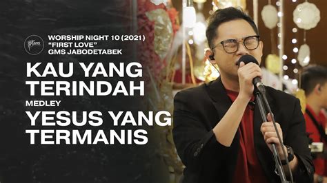 KAU YANG TERINDAH Medley YESUS YANG TERMANIS WORSHIP NIGHT 10 2021