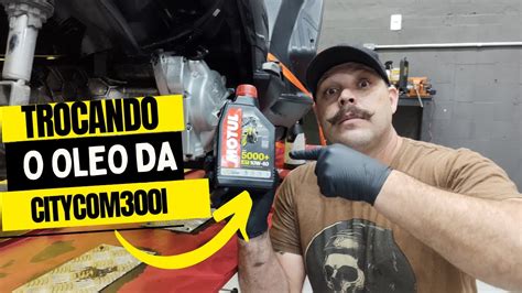 COMO TROCAR O OLEO DO MOTOR CITYCOM 300 I DO JEITO CERTO YouTube