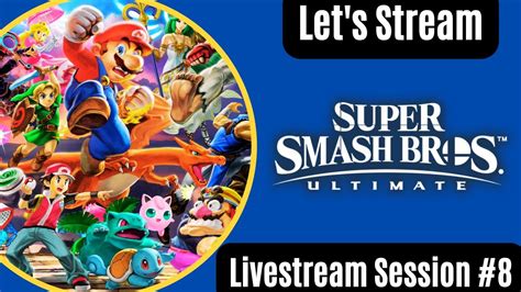 Let S Stream Super Smash Bros Ultimate Livestream Session 8 YouTube