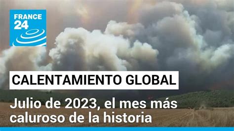 Julio 2023 Fue El Mes Más Caluroso Jamás Registrado En La Tierra