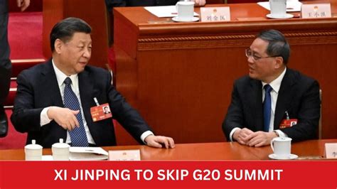 Chinese President Xi Jinping To Skip G20 Summit India Today