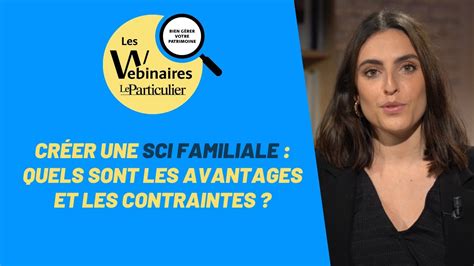 Webinaires Le Particulier Créer une SCI familiale Quels sont les