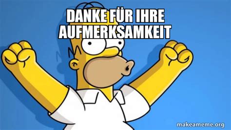 Danke fÃ¼r ihre Aufmerksamkeit Happy Homer Meme Generator