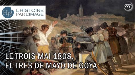 L HISTOIRE PAR L IMAGE Le Trois Mai 1808 El Tres De Mayo De Goya