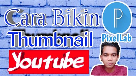 Cara Membuat Thumbnail Youtube Pakai Hp Android Pixellab Youtube