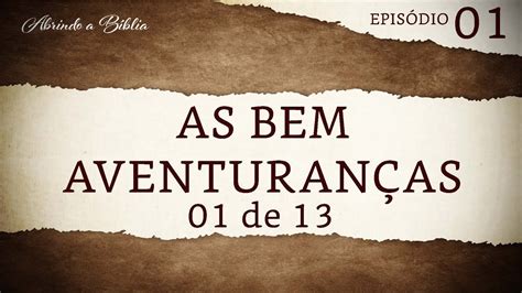 As bem aventuranças 1 de 13 Abrindo a Bíblia YouTube