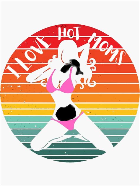 Xxc Hot I Love Hot Moms Sticker For Sale By Riversendcoa Redbubble