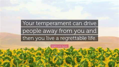 Israelmore Ayivor Quote “your Temperament Can Drive People Away From