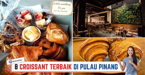 Croissant Terbaik Di Pulau Pinang Enak Lazat