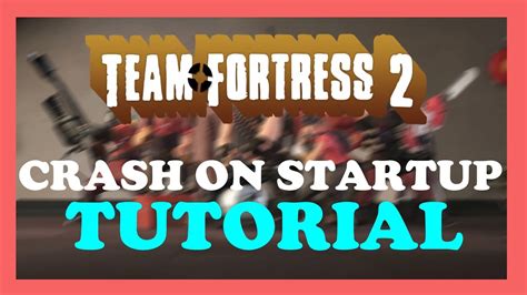 Team Fortress 2 How To Fix Crash On Startup Complete TUTORIAL 2022