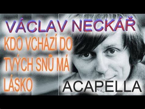 Václav Neckář Kdo vchází do tvých snů má lásko ACAPELLA by BaX