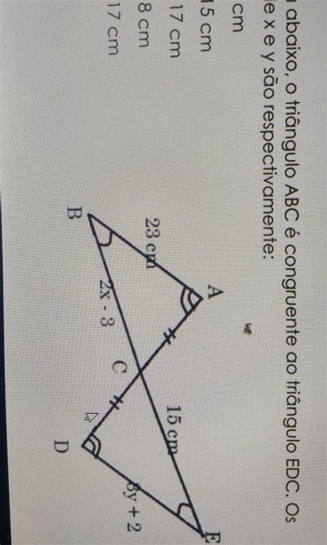 Na Figura Abaixo O Triângulo Abc E Congruente Ao Triângulo Edcos Valores De X E Y São