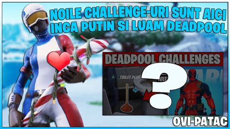 NOILE CHALLENGE URI SUNT AICI INCA PUTIN SI LUAM SKINUL DEADPOOL