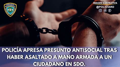 Policía Apresa Presunto Antisocial Tras Haber Asaltado A Mano Armada A