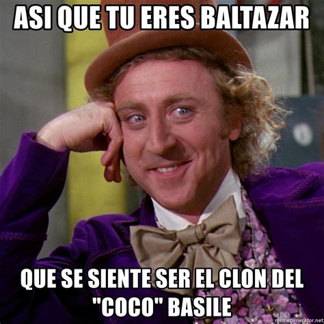 Asi Que Tu Eres Baltazar Que Se Siente Ser El Clon Del Coco Basile