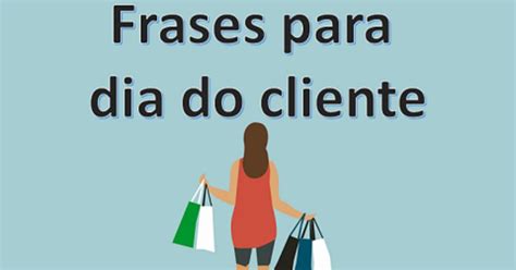 21 Frases Para Comemorar O Dia Do Cliente Calendarr