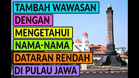 Tambah Wawasan Dengan Mengetahui 7 Nama Nama Dataran Rendah Di Pulau