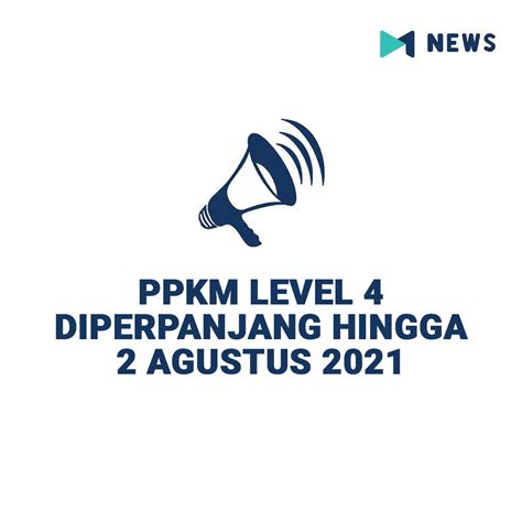 PPKM Level 4 Diperpanjang Hingga 2 Agustus 2021 MNews