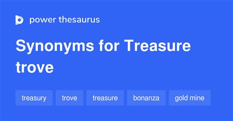 Treasure Trove Synonyms 677 Words And Phrases For Treasure Trove