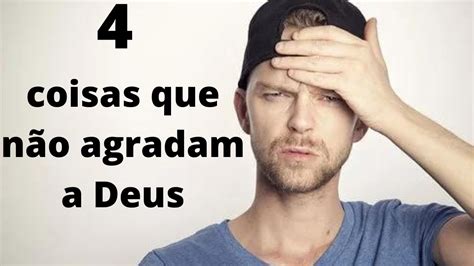 Coisas Que N O Agradam A Deus Youtube