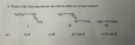 Solved Which Of The Following Alkenes Can Exist As Either Chegg