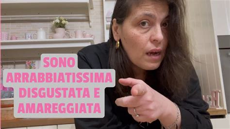 Sono Arrabbiatissima Amareggiata E Disgustata Youtube