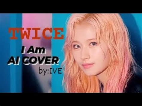 Ai Cover How Would Twice Sing I Am Orig By Ive Twice Ive Youtube