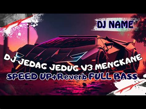 Dj Jedag Jedug V Mengkane Speed Up Reverb Full Bass Youtube