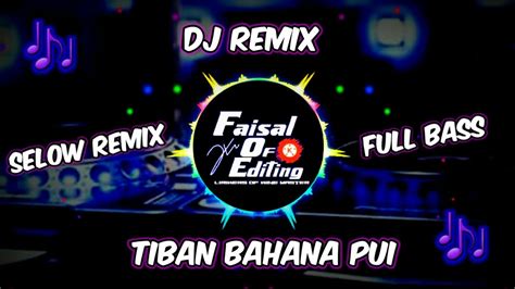 Dj Terbaru Tiban Bahana Pui Selow Remix Full Bass Yang Lagi Di Cari