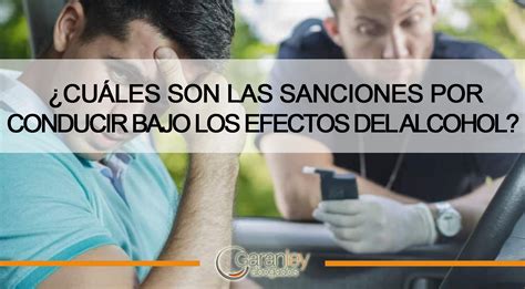 Cu Les Son Las Sanciones Por Conducir Bajo Los Efectos Del Alcohol