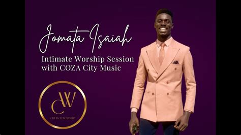 Jomata Isaiah Intimate Worship Session With COZA City Music YouTube