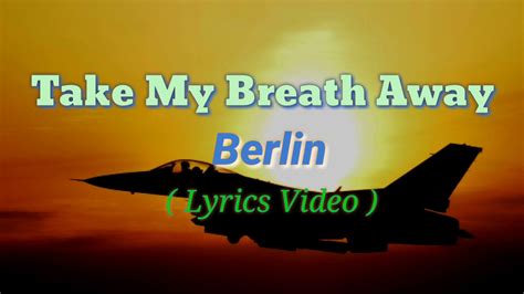 Take My Breath Away Lyrics Video By Berlin Youtube