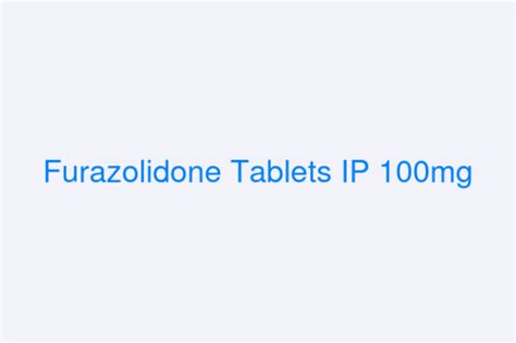 Furazolidone Tablets IP 100mg