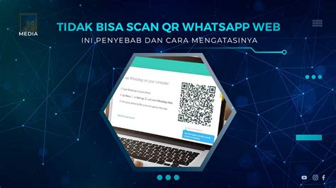 Cara Mengatasi Whatsapp Web Tidak Bisa Scan QR Code