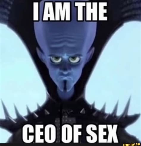 The Ceo Of Sex Ifunny