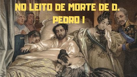 Dom Pedro Morte No Leito De Morte De D Pedro I Youtube Miserywalks