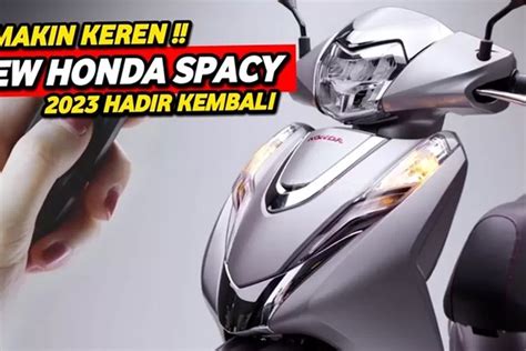 UPDATE Harga Honda Spacy Reborn 2023 Beda Tipis Dari BeAT 150 Sangat