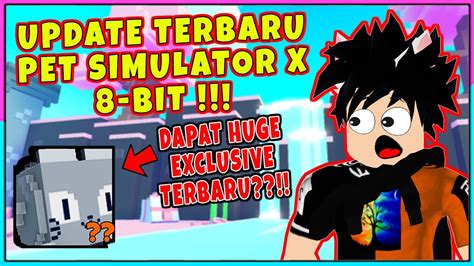 Aku Dapet Huge Terbaru Di Update Pet Simulator X Bit Roblox