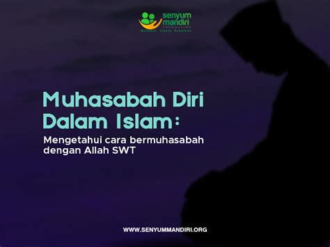 Cara Muhasabah Diri Dalam Ajaran Islam Senyum Mandiri Foundation