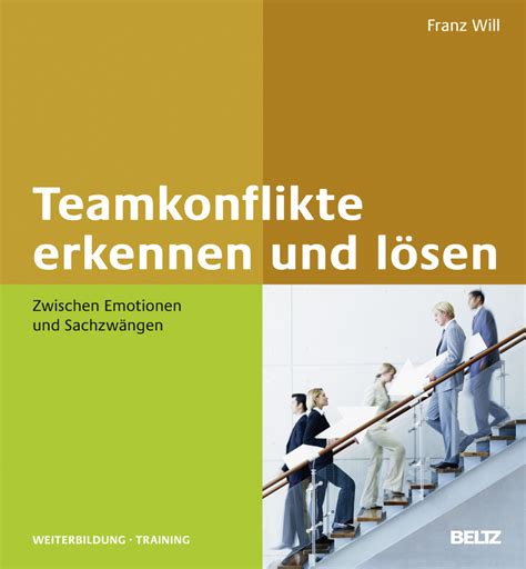 Teamkonflikte Erkennen Und L Sen Zwischen Emotionen Und Sachzw Ngen