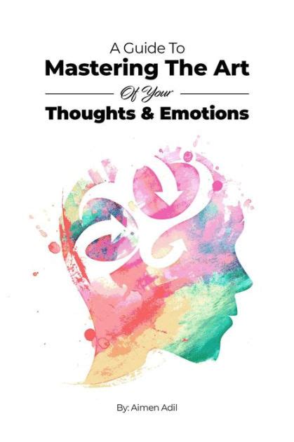 A Guide To Mastering The Art Of Your Thoughts And Emotions By Adil