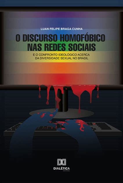 O Discurso Homofóbico Nas Redes Sociais E O Confronto Ideológico Acerca Da Diversidade Sexual