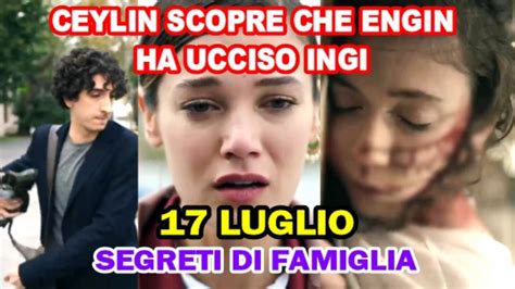 Segreti Di Famiglia Luglio Anticipazioni Ceylin Scopre Che Engin Ha