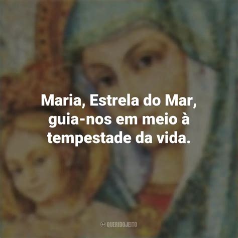 Santa Maria Frases Maria Estrela do Mar guia nos em meio à