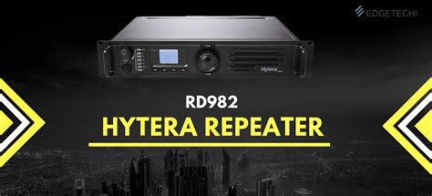 Hytera Rd982 A Powerful Dmr Repeater For Diminutive Radio Networks