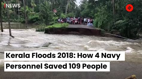 Kerala Floods 2018 How 4 Navy Personnel Saved 109 People Youtube