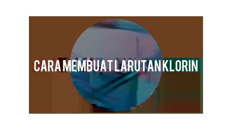 Pembuatan Larutan Klorin Cucu Youtube