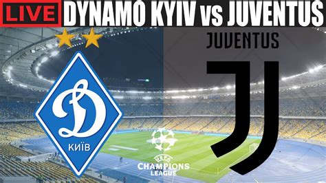 DYNAMO KYIV Vs JUVENTUS LIVE STREAM CHAMPIONS LEAGUE FOOTBALL WATCH